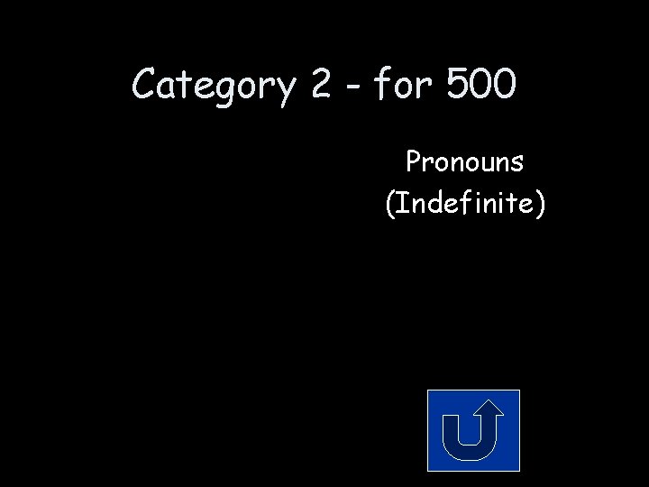 Category 2 - for 500 Pronouns (Indefinite) 