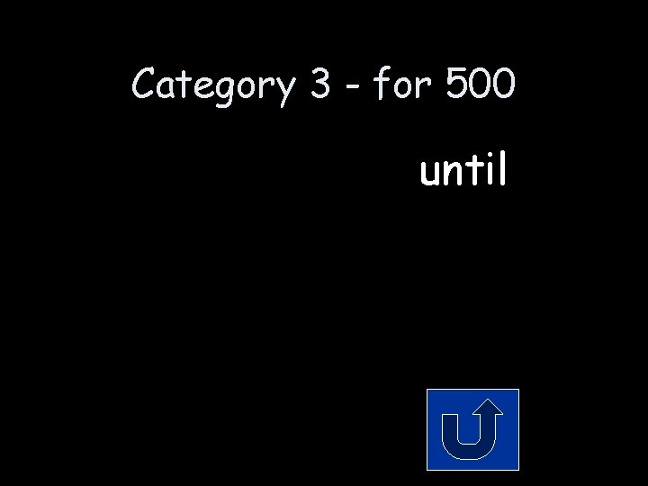 Category 3 - for 500 until 