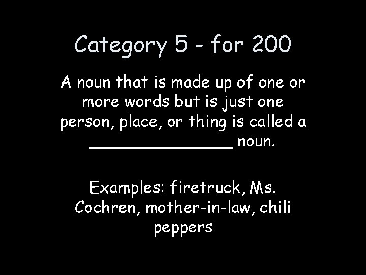 Category 5 - for 200 A noun that is made up of one or