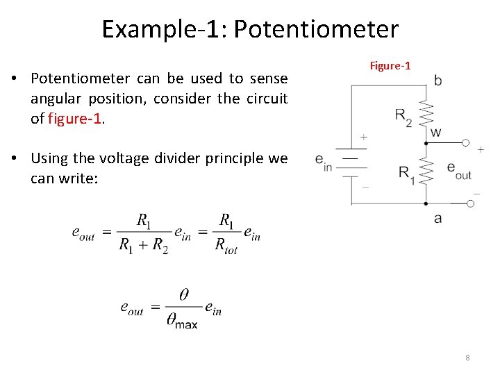Example-1: Potentiometer • Potentiometer can be used to sense angular position, consider the circuit