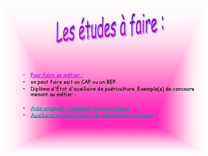  • • • Pour faire se métier : on peut faire soit un