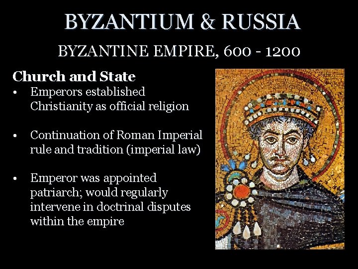 BYZANTIUM & RUSSIA BYZANTINE EMPIRE, 600 - 1200 Church and State • Emperors established