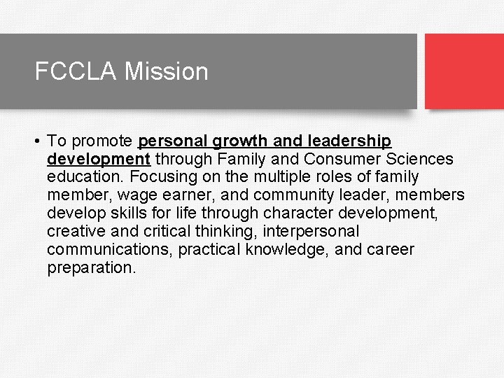 FCCLA Mission • To promote personal growth and leadership development through Family and Consumer