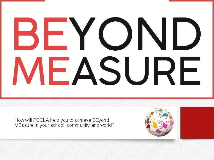 How will FCCLA help you to achieve BEyond MEasure in your school, community and
