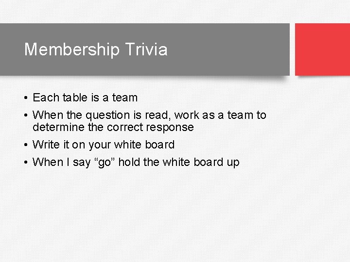 Membership Trivia • Each table is a team • When the question is read,