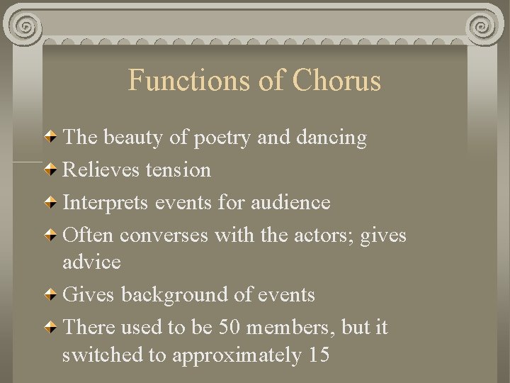 Functions of Chorus The beauty of poetry and dancing Relieves tension Interprets events for