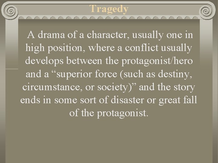 Tragedy A drama of a character, usually one in high position, where a conflict