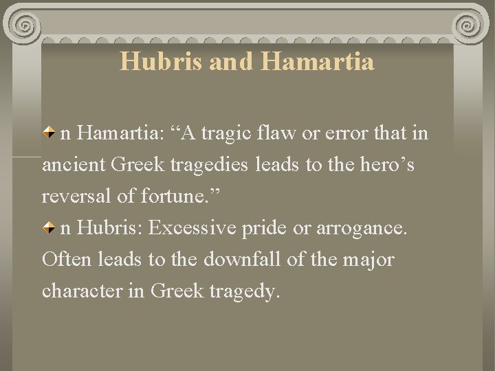 Hubris and Hamartia n Hamartia: “A tragic flaw or error that in ancient Greek