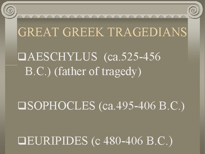 GREAT GREEK TRAGEDIANS q. AESCHYLUS (ca. 525 -456 B. C. ) (father of tragedy)