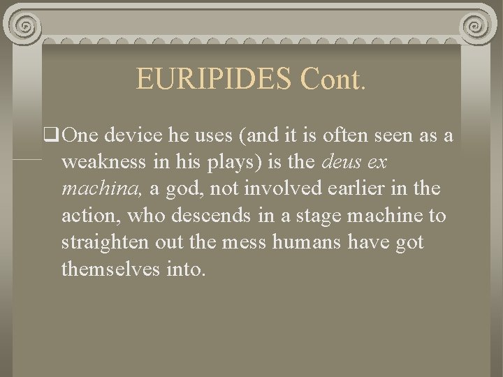 EURIPIDES Cont. q One device he uses (and it is often seen as a