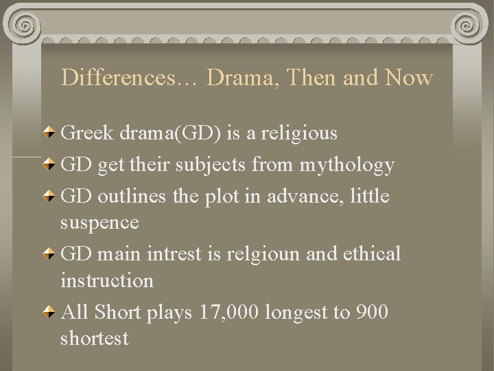 Differences… Drama, Then and Now Greek drama(GD) is a religious GD get their subjects