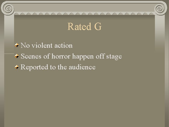 Rated G No violent action Scenes of horror happen off stage Reported to the