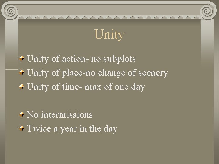 Unity of action- no subplots Unity of place-no change of scenery Unity of time-
