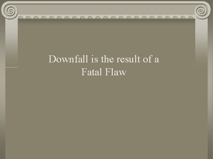 Downfall is the result of a Fatal Flaw 