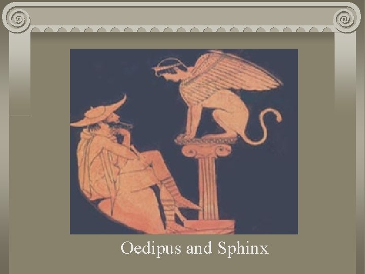 Oedipus and Sphinx Oedipus and Sphinx