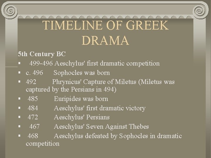 TIMELINE OF GREEK DRAMA 5 th Century BC § 499 -496 Aeschylus' first dramatic