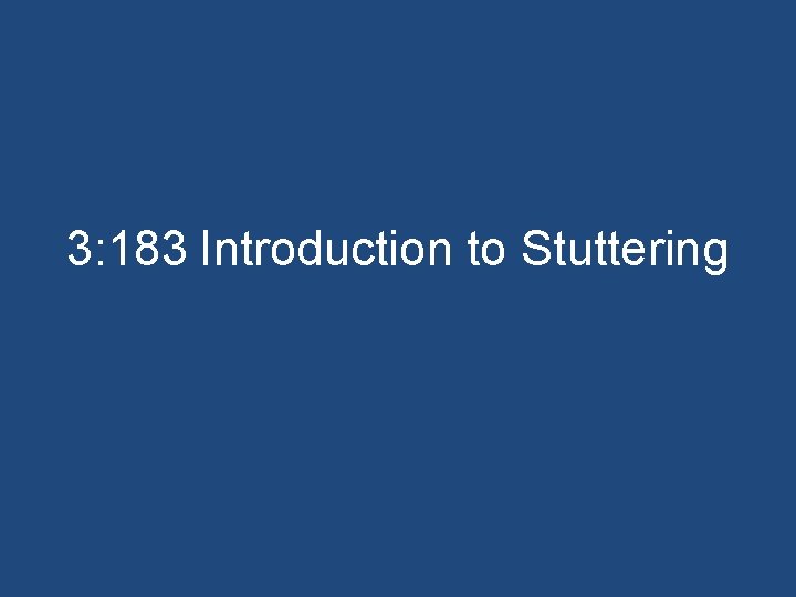 3: 183 Introduction to Stuttering 