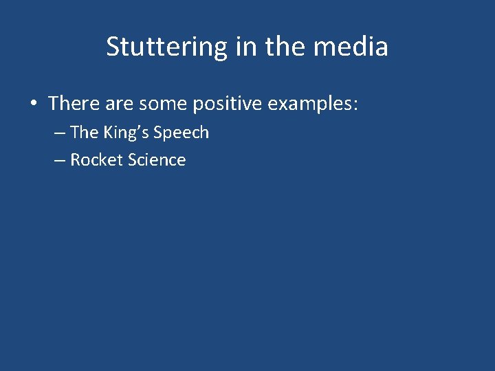 Stuttering in the media • There are some positive examples: – The King’s Speech