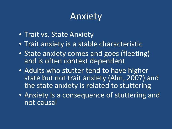 Anxiety • Trait vs. State Anxiety • Trait anxiety is a stable characteristic •