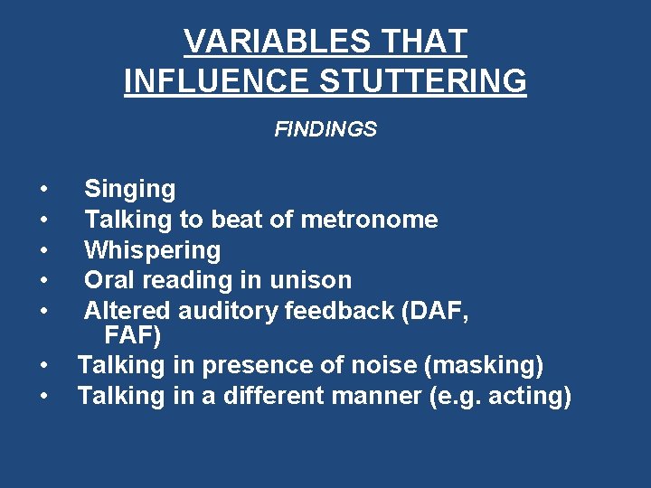 VARIABLES THAT INFLUENCE STUTTERING FINDINGS • • Singing Talking to beat of metronome Whispering