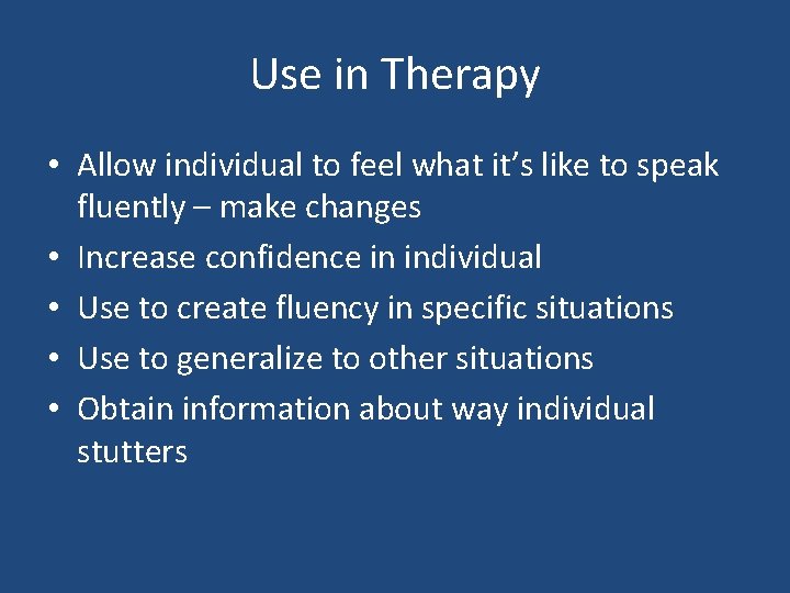 Use in Therapy • Allow individual to feel what it’s like to speak fluently