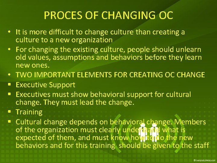 PROCES OF CHANGING OC • It is more difficult to change culture than creating