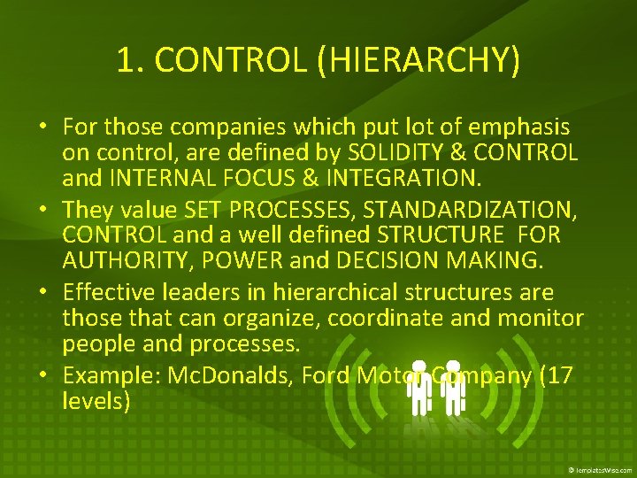 1. CONTROL (HIERARCHY) • For those companies which put lot of emphasis on control,