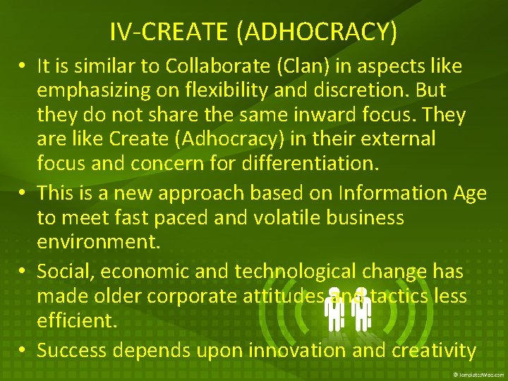 IV-CREATE (ADHOCRACY) • It is similar to Collaborate (Clan) in aspects like emphasizing on