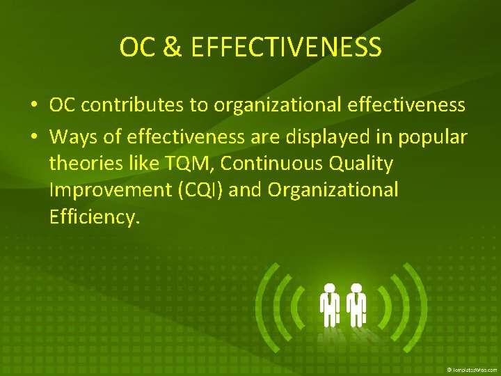 OC & EFFECTIVENESS • OC contributes to organizational effectiveness • Ways of effectiveness are