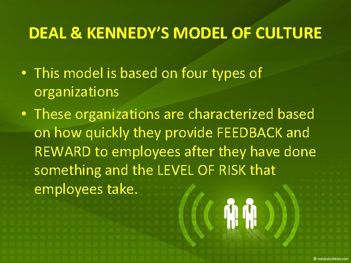 DEAL & KENNEDY’S MODEL OF CULTURE • This model is based on four types