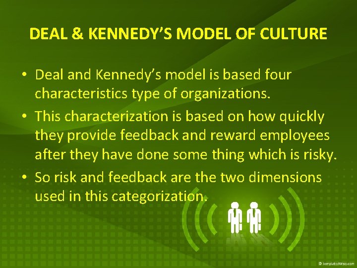 DEAL & KENNEDY’S MODEL OF CULTURE • Deal and Kennedy’s model is based four