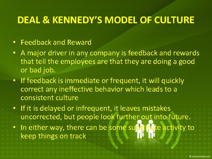 DEAL & KENNEDY’S MODEL OF CULTURE • Feedback and Reward • A major driver