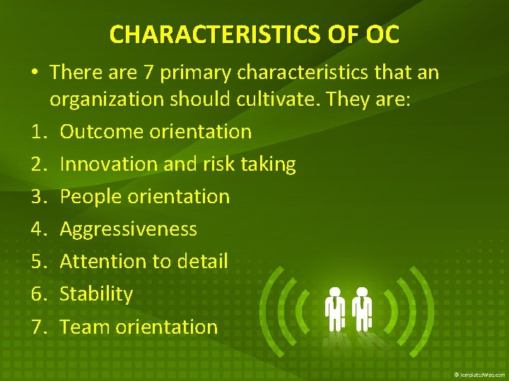 CHARACTERISTICS OF OC • There are 7 primary characteristics that an organization should cultivate.