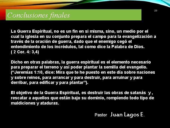 23 Conclusiones finales La Guerra Espiritual, no es un fin en si misma, sino,