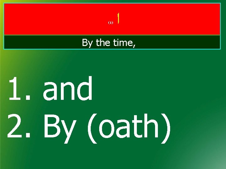 (1) ﺍ By the time, 1. and 2. By (oath) 