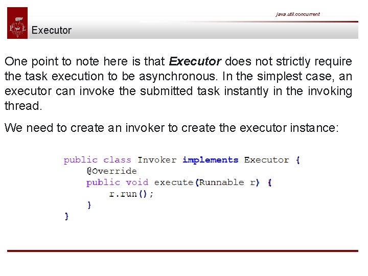 java. util. concurrent Executor One point to note here is that Executor does not