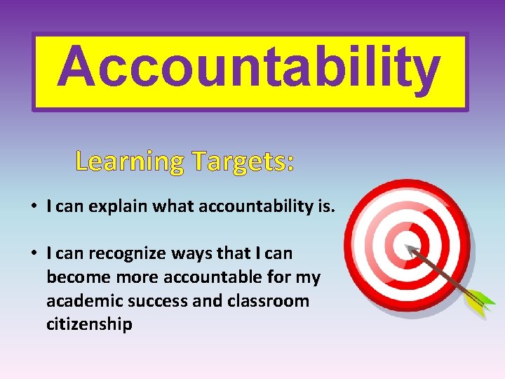 Accountability Learning Targets: • I can explain what accountability is. • I can recognize