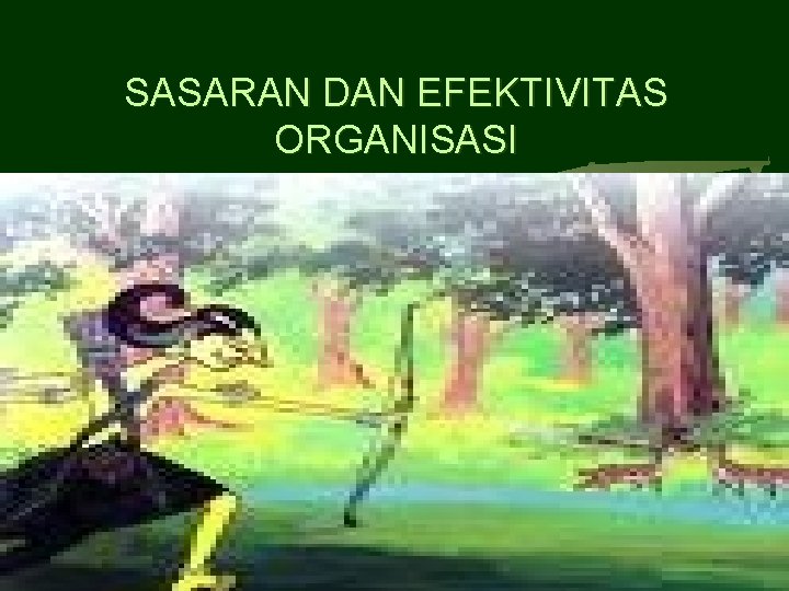 SASARAN DAN EFEKTIVITAS ORGANISASI 1 SASARAN DAN EFEKTIVITAS ORGANISASI 1