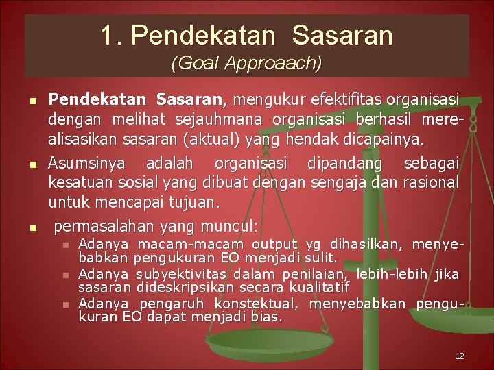 1. Pendekatan Sasaran (Goal Approaach) n n n Pendekatan Sasaran, mengukur efektifitas organisasi dengan 1. Pendekatan Sasaran (Goal Approaach) n n n Pendekatan Sasaran, mengukur efektifitas organisasi dengan