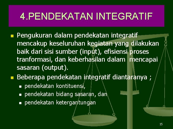 4. PENDEKATAN INTEGRATIF n n Pengukuran dalam pendekatan integratif mencakup keseluruhan kegiatan yang dilakukan 4. PENDEKATAN INTEGRATIF n n Pengukuran dalam pendekatan integratif mencakup keseluruhan kegiatan yang dilakukan
