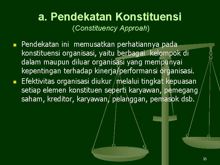 a. Pendekatan Konstituensi (Constituency Approah) n n Pendekatan ini memusatkan perhatiannya pada konstituensi organisasi, a. Pendekatan Konstituensi (Constituency Approah) n n Pendekatan ini memusatkan perhatiannya pada konstituensi organisasi,