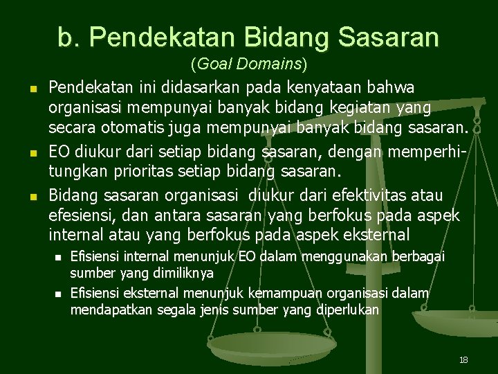 b. Pendekatan Bidang Sasaran n (Goal Domains) Pendekatan ini didasarkan pada kenyataan bahwa organisasi b. Pendekatan Bidang Sasaran n (Goal Domains) Pendekatan ini didasarkan pada kenyataan bahwa organisasi