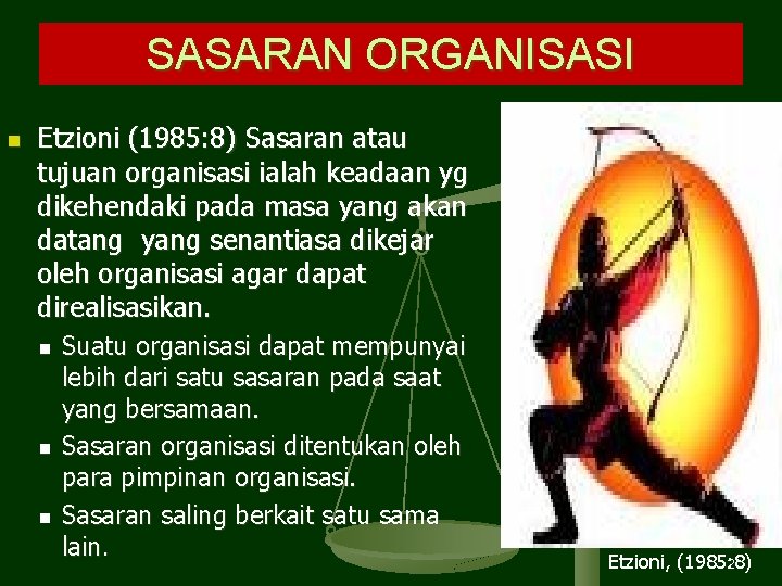 SASARAN ORGANISASI n Etzioni (1985: 8) Sasaran atau tujuan organisasi ialah keadaan yg dikehendaki SASARAN ORGANISASI n Etzioni (1985: 8) Sasaran atau tujuan organisasi ialah keadaan yg dikehendaki