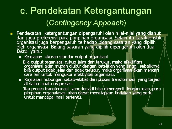 c. Pendekatan Ketergantungan (Contingency Appoach) n Pendekatan ketergantungan dipengaruhi oleh nilai-nilai yang dianut dan c. Pendekatan Ketergantungan (Contingency Appoach) n Pendekatan ketergantungan dipengaruhi oleh nilai-nilai yang dianut dan