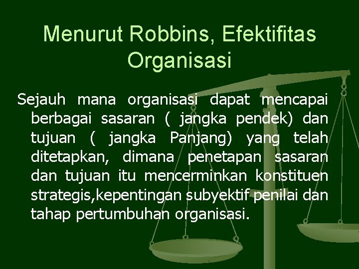 Menurut Robbins, Efektifitas Organisasi Sejauh mana organisasi dapat mencapai berbagai sasaran ( jangka pendek) Menurut Robbins, Efektifitas Organisasi Sejauh mana organisasi dapat mencapai berbagai sasaran ( jangka pendek)