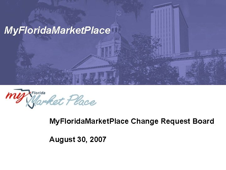 My. Florida. Market. Place Change Request Board August 30, 2007 