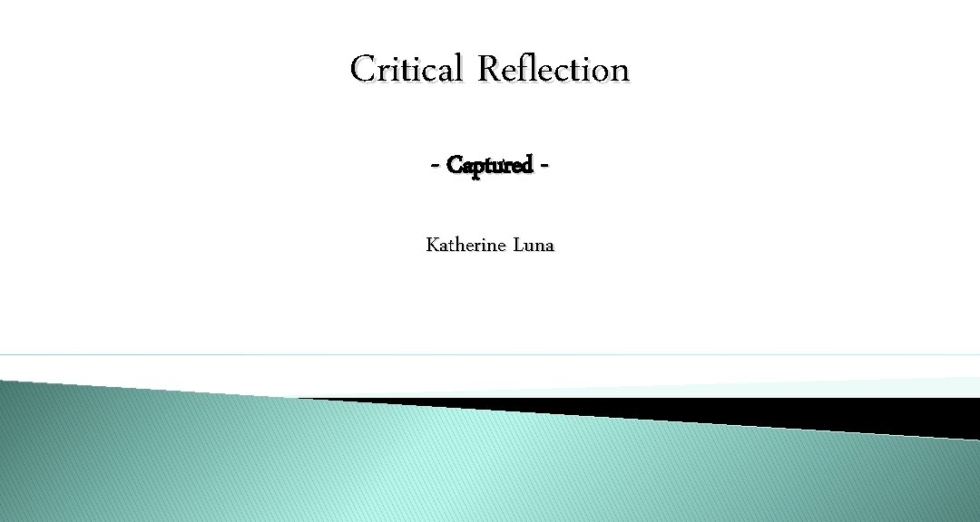 Critical Reflection - Captured Katherine Luna 