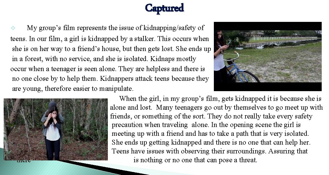 Captured v My group’s film represents the issue of kidnapping/safety of teens. In our