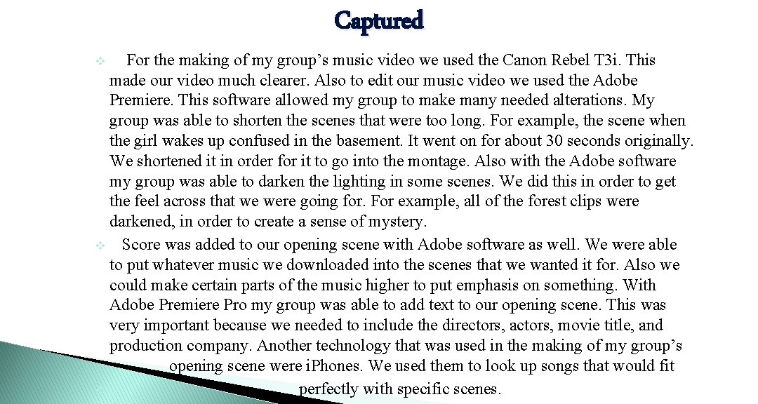 Captured For the making of my group’s music video we used the Canon Rebel