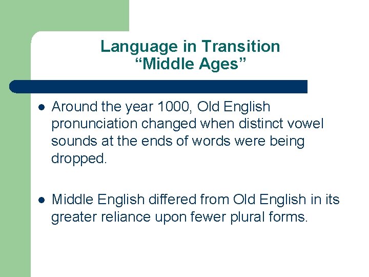 Language in Transition “Middle Ages” l Around the year 1000, Old English pronunciation changed